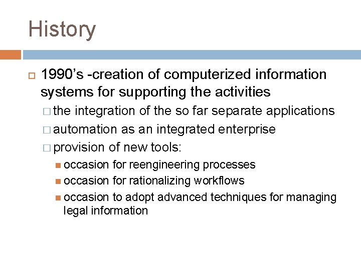 History 1990’s -creation of computerized information systems for supporting the activities � the integration