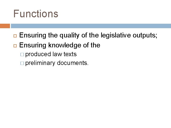 Functions Ensuring the quality of the legislative outputs; Ensuring knowledge of the � produced