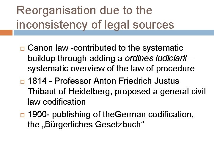 Reorganisation due to the inconsistency of legal sources Canon law -contributed to the systematic