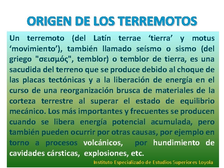 ORIGEN DE LOS TERREMOTOS Un terremoto (del Latín terrae ‘tierra’ y motus ‘movimiento’), también ORIGEN DE LOS TERREMOTOS Un terremoto (del Latín terrae ‘tierra’ y motus ‘movimiento’), también