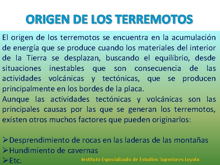 ORIGEN DE LOS TERREMOTOS El origen de los terremotos se encuentra en la acumulación ORIGEN DE LOS TERREMOTOS El origen de los terremotos se encuentra en la acumulación