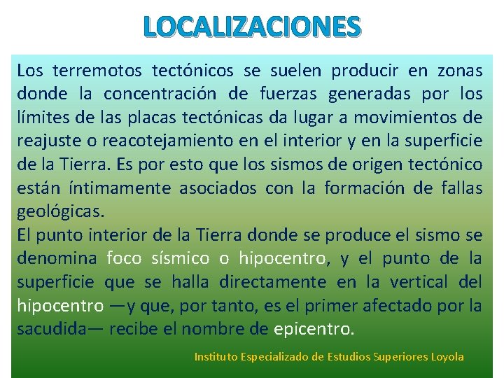 LOCALIZACIONES Los terremotos tectónicos se suelen producir en zonas donde la concentración de fuerzas LOCALIZACIONES Los terremotos tectónicos se suelen producir en zonas donde la concentración de fuerzas