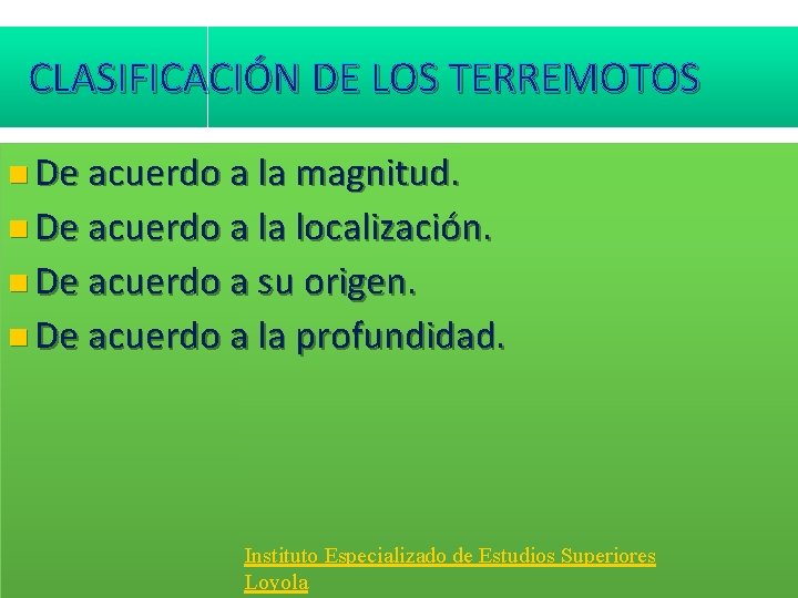 CLASIFICACIÓN DE LOS TERREMOTOS De acuerdo a la magnitud. De acuerdo a la localización. CLASIFICACIÓN DE LOS TERREMOTOS De acuerdo a la magnitud. De acuerdo a la localización.