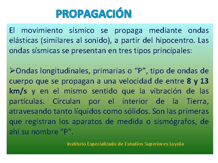 PROPAGACIÓN El movimiento sísmico se propaga mediante ondas elásticas (similares al sonido), a partir PROPAGACIÓN El movimiento sísmico se propaga mediante ondas elásticas (similares al sonido), a partir