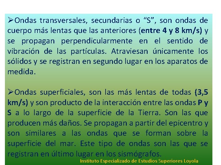 ØOndas transversales, secundarias o “S”, son ondas de cuerpo más lentas que las anteriores ØOndas transversales, secundarias o “S”, son ondas de cuerpo más lentas que las anteriores