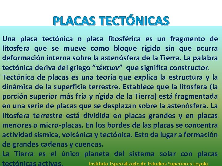 PLACAS TECTÓNICAS Una placa tectónica o placa litosférica es un fragmento de litosfera que PLACAS TECTÓNICAS Una placa tectónica o placa litosférica es un fragmento de litosfera que