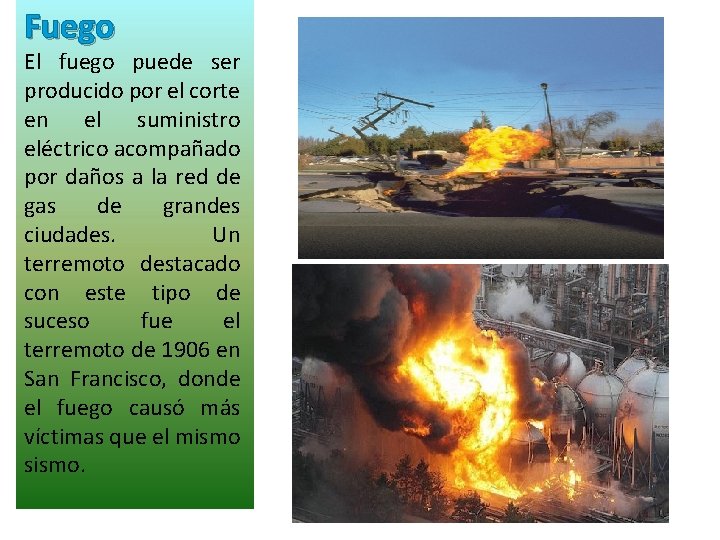 Fuego El fuego puede ser producido por el corte en el suministro eléctrico acompañado Fuego El fuego puede ser producido por el corte en el suministro eléctrico acompañado
