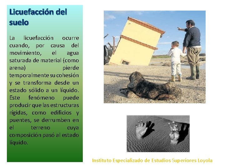 Licuefacción del suelo La licuefacción ocurre cuando, por causa del movimiento, el agua saturada Licuefacción del suelo La licuefacción ocurre cuando, por causa del movimiento, el agua saturada