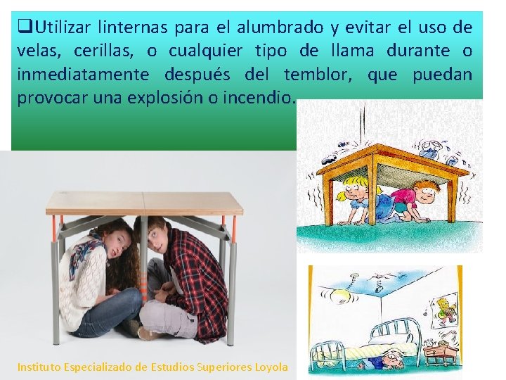 q. Utilizar linternas para el alumbrado y evitar el uso de velas, cerillas, o q. Utilizar linternas para el alumbrado y evitar el uso de velas, cerillas, o