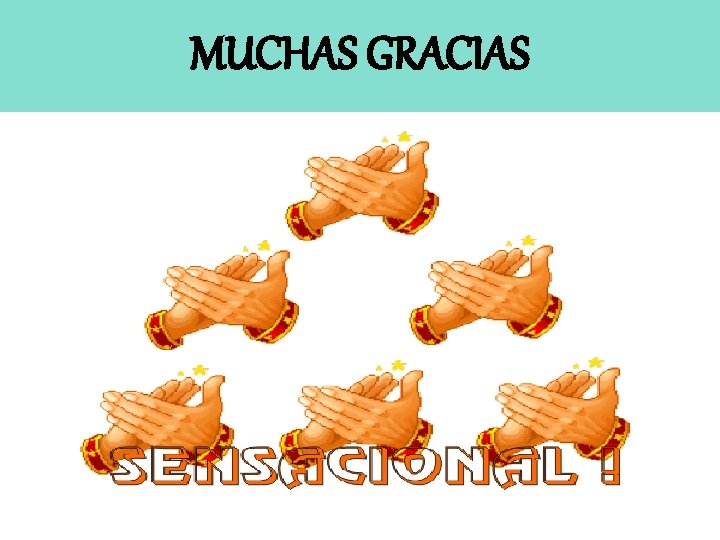 MUCHAS GRACIAS MUCHAS GRACIAS