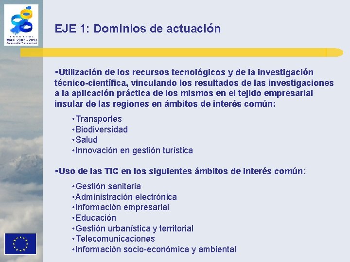 EJE 1: Dominios de actuación §Utilización de los recursos tecnológicos y de la investigación