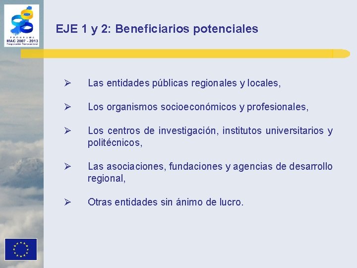 EJE 1 y 2: Beneficiarios potenciales Ø Las entidades públicas regionales y locales, Ø