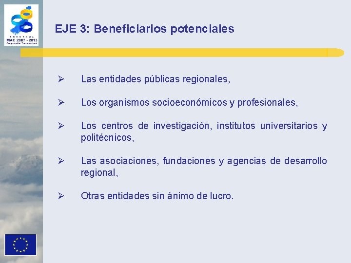 EJE 3: Beneficiarios potenciales Ø Las entidades públicas regionales, Ø Los organismos socioeconómicos y