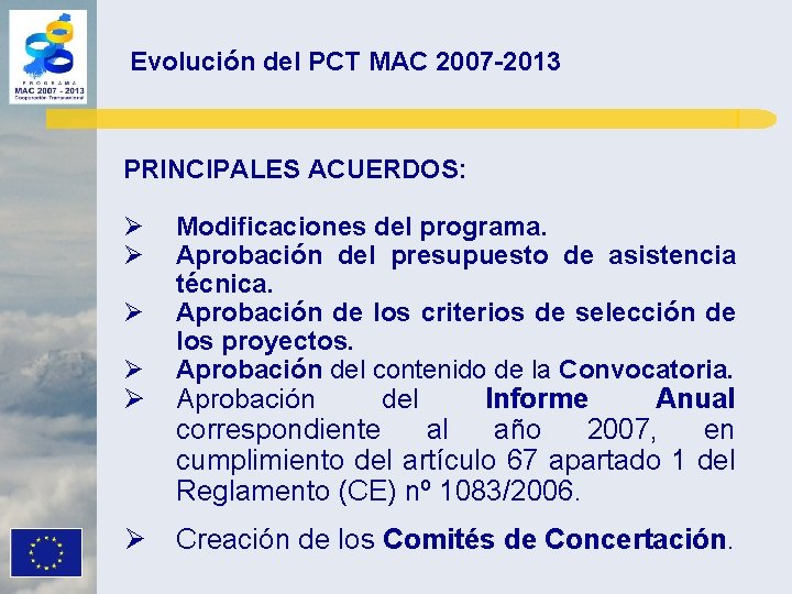 Evolución del PCT MAC 2007 -2013 PRINCIPALES ACUERDOS: Ø Ø Modificaciones del programa. Aprobación