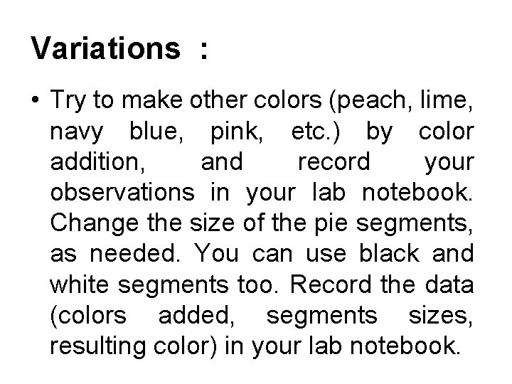 Variations : • Try to make other colors (peach, lime, navy blue, pink, etc.
