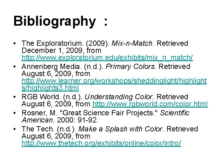 Bibliography : • The Exploratorium. (2009). Mix-n-Match. Retrieved December 1, 2009, from http: //www.