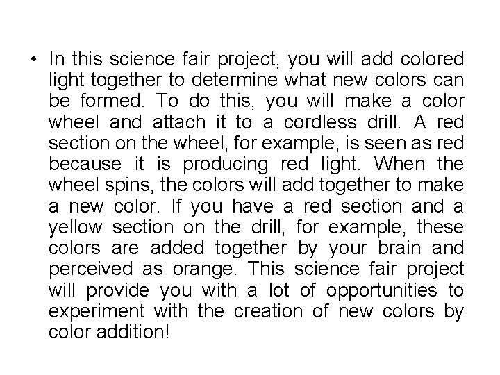  • In this science fair project, you will add colored light together to