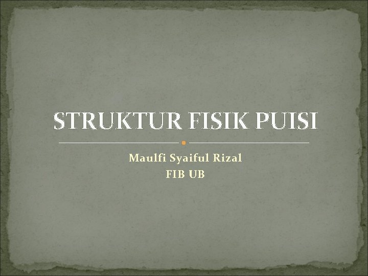 STRUKTUR FISIK PUISI Maulfi Syaiful Rizal FIB UB 