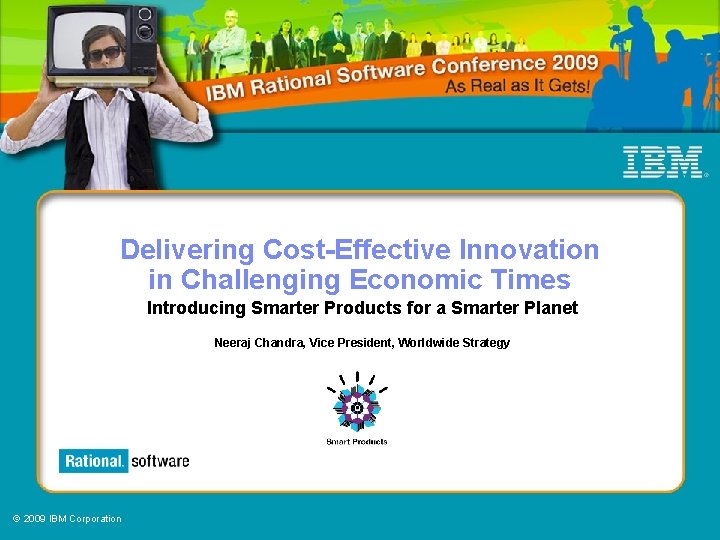 Delivering Cost-Effective Innovation in Challenging Economic Times Introducing Smarter Products for a Smarter Planet