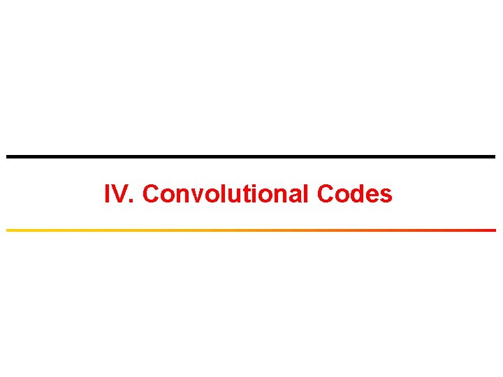 IV. Convolutional Codes 