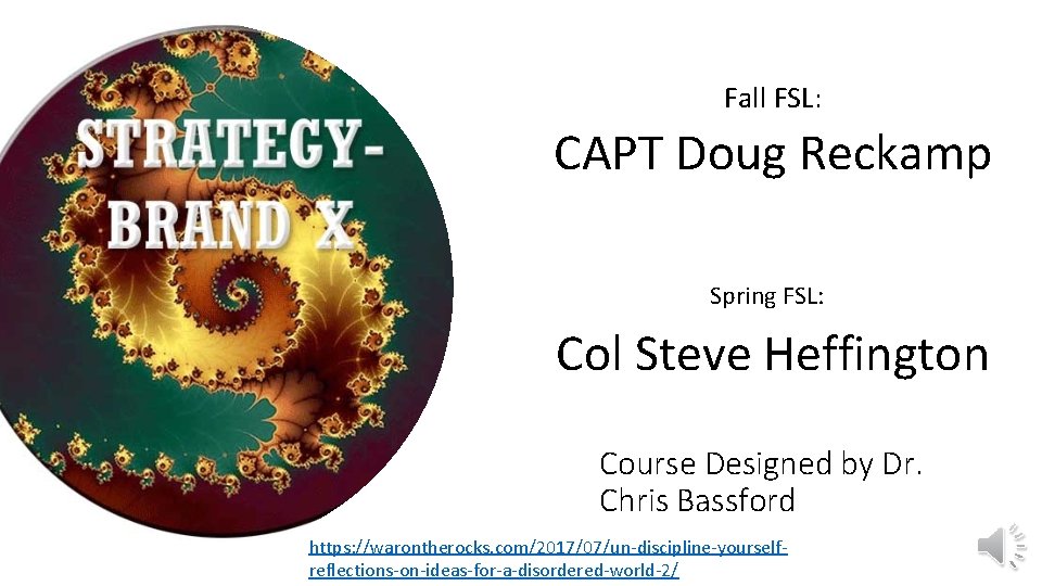 Fall FSL: CAPT Doug Reckamp Spring FSL: Col Steve Heffington Course Designed by Dr.