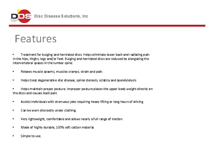 Disc Disease Solutions, Inc Features • Treatment for bulging and herniated discs. Helps eliminate