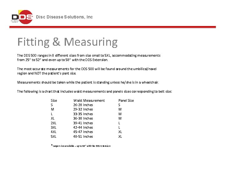 Disc Disease Solutions, Inc Fitting & Measuring The DDS 500 ranges in 8 different