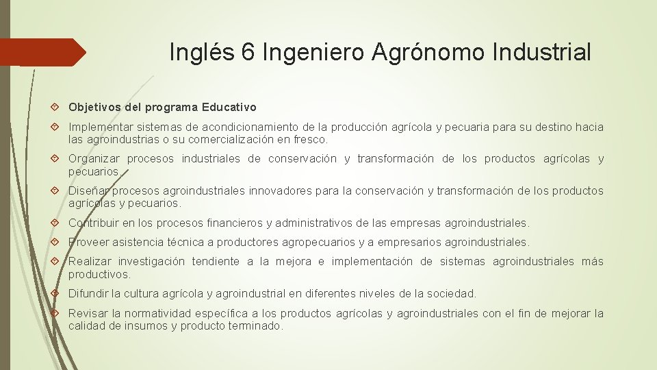 Inglés 6 Ingeniero Agrónomo Industrial Objetivos del programa Educativo Implementar sistemas de acondicionamiento de