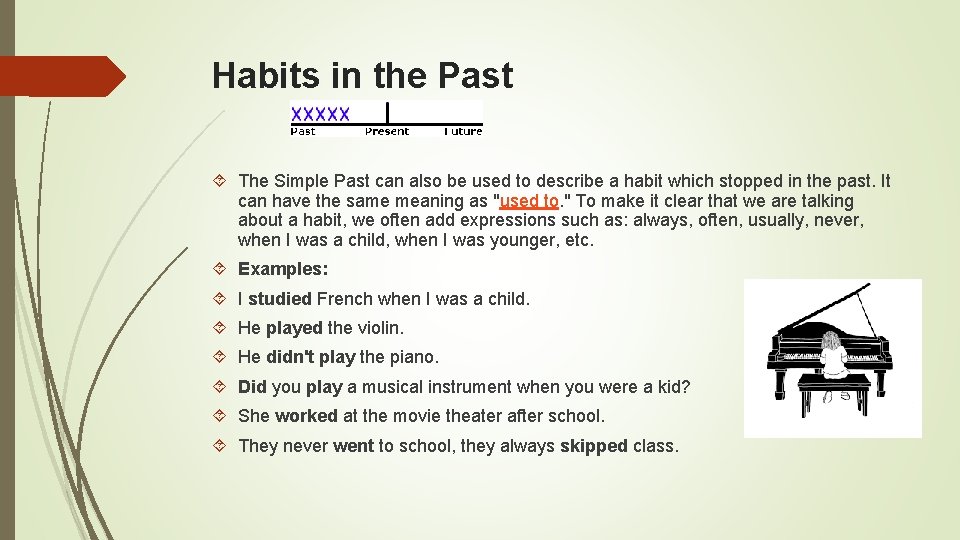 Habits in the Past The Simple Past can also be used to describe a