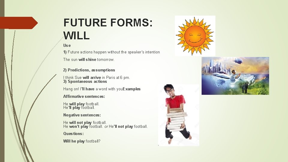 FUTURE FORMS: WILL Use 1) Future actions happen without the speaker's intention The sun
