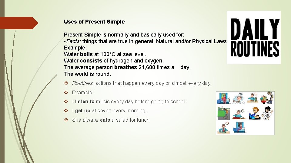 Uses of Present Simple is normally and basically used for: • Facts: things that