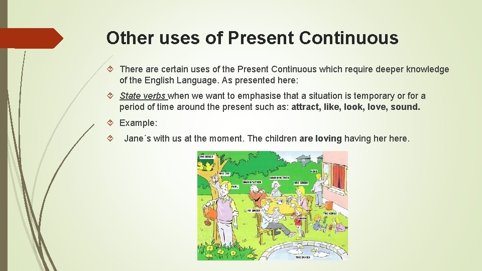 Other uses of Present Continuous There are certain uses of the Present Continuous which
