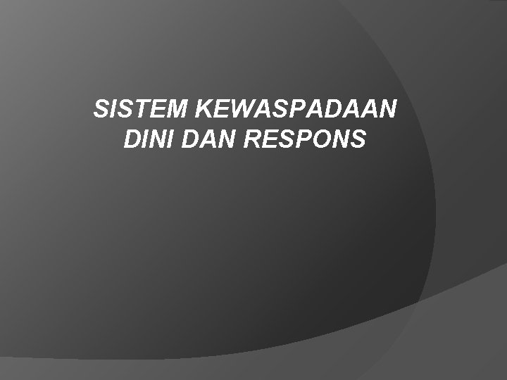 SISTEM KEWASPADAAN DINI DAN RESPONS 