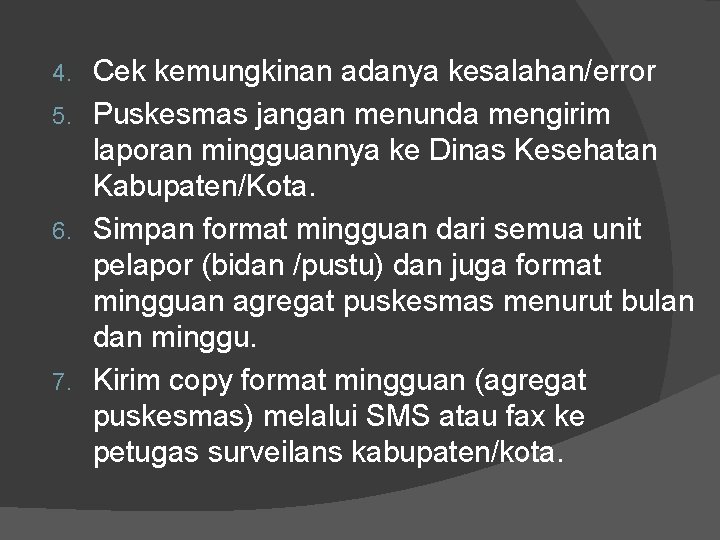 Cek kemungkinan adanya kesalahan/error 5. Puskesmas jangan menunda mengirim laporan mingguannya ke Dinas Kesehatan