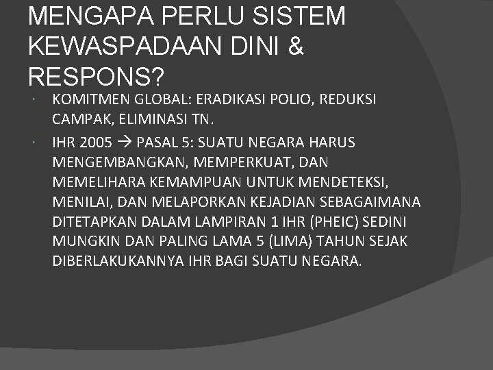 MENGAPA PERLU SISTEM KEWASPADAAN DINI & RESPONS? KOMITMEN GLOBAL: ERADIKASI POLIO, REDUKSI CAMPAK, ELIMINASI