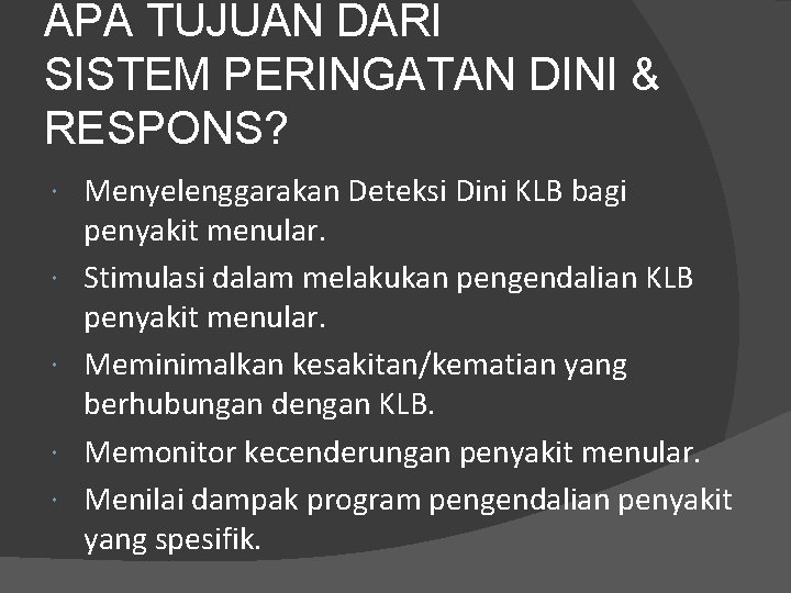 APA TUJUAN DARI SISTEM PERINGATAN DINI & RESPONS? Menyelenggarakan Deteksi Dini KLB bagi penyakit