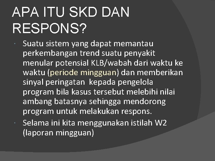 APA ITU SKD DAN RESPONS? Suatu sistem yang dapat memantau perkembangan trend suatu penyakit