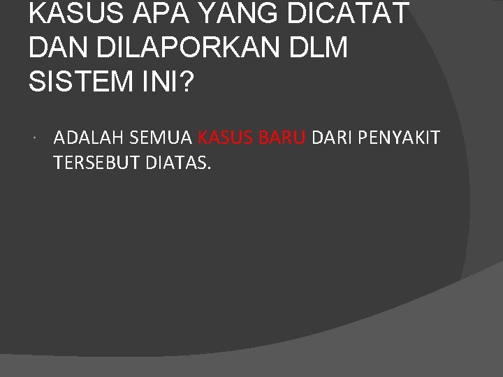 KASUS APA YANG DICATAT DAN DILAPORKAN DLM SISTEM INI? ADALAH SEMUA KASUS BARU DARI