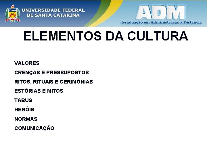 ELEMENTOS DA CULTURA VALORES CRENÇAS E PRESSUPOSTOS RITOS, RITUAIS E CERIMÔNIAS ESTÓRIAS E MITOS