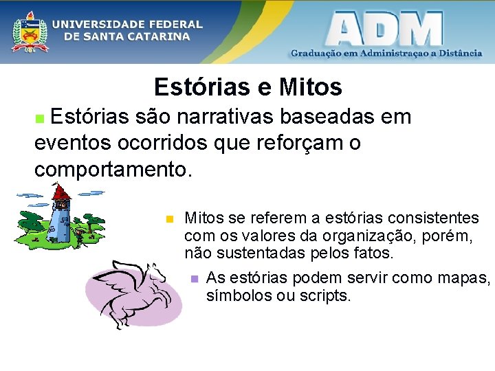 Estórias e Mitos Estórias são narrativas baseadas em eventos ocorridos que reforçam o comportamento.