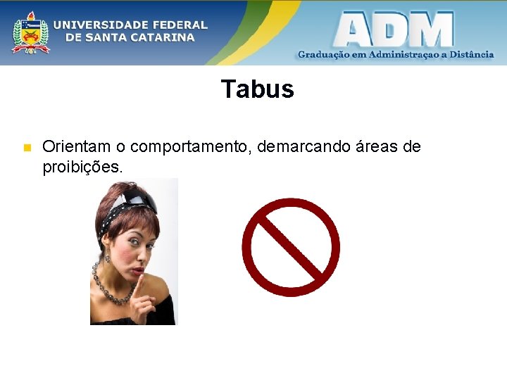 Tabus n Orientam o comportamento, demarcando áreas de proibições. 