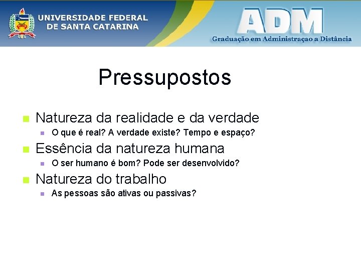 Pressupostos n Natureza da realidade e da verdade n n Essência da natureza humana