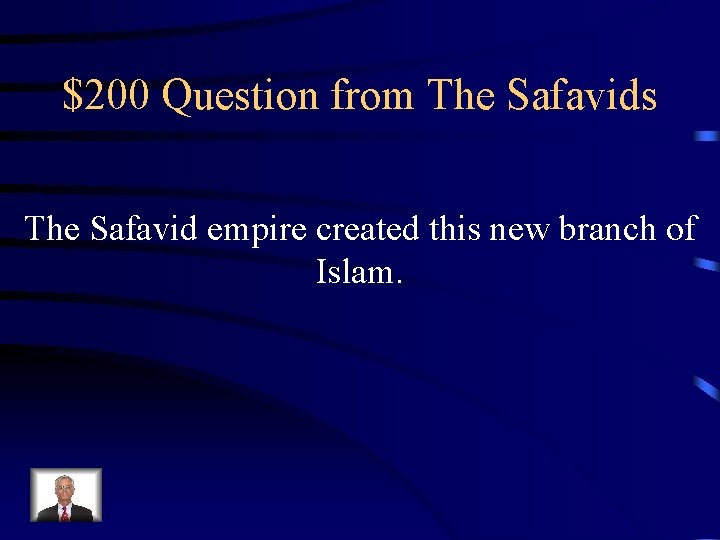 $200 Question from The Safavids The Safavid empire created this new branch of Islam. $200 Question from The Safavids The Safavid empire created this new branch of Islam.