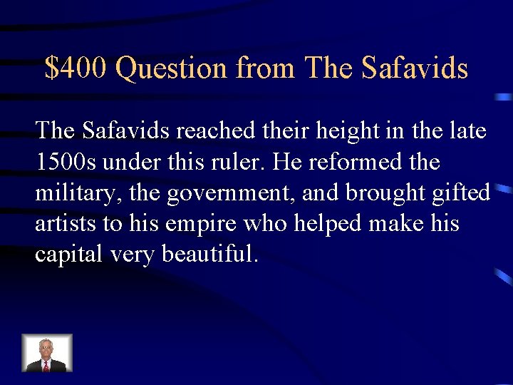 $400 Question from The Safavids reached their height in the late 1500 s under