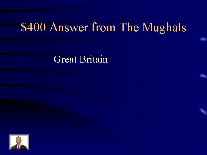 $400 Answer from The Mughals Great Britain $400 Answer from The Mughals Great Britain