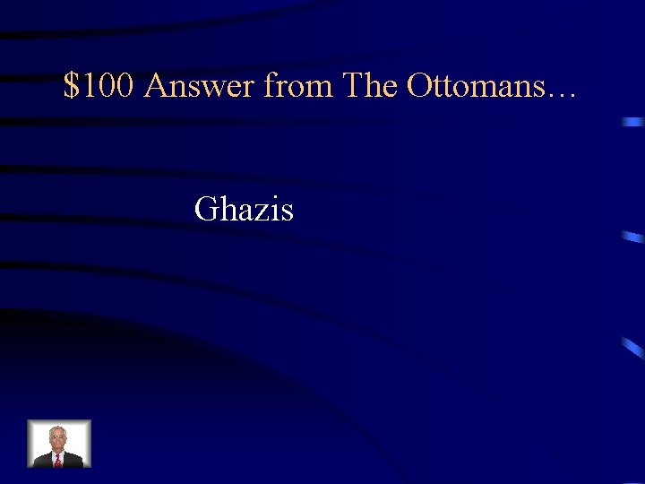 $100 Answer from The Ottomans… Ghazis 