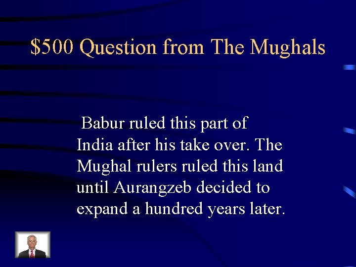 $500 Question from The Mughals Babur ruled this part of India after his take $500 Question from The Mughals Babur ruled this part of India after his take