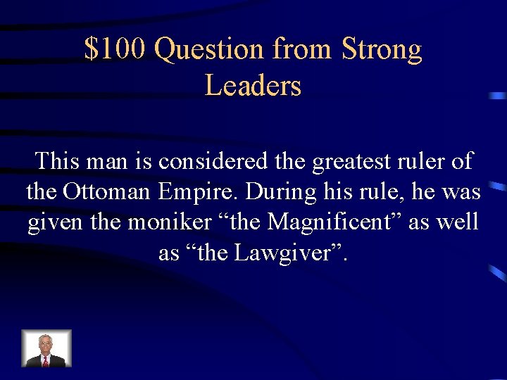 $100 Question from Strong Leaders This man is considered the greatest ruler of the $100 Question from Strong Leaders This man is considered the greatest ruler of the