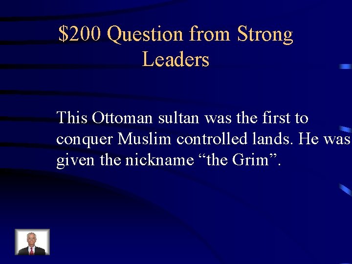 $200 Question from Strong Leaders This Ottoman sultan was the first to conquer Muslim