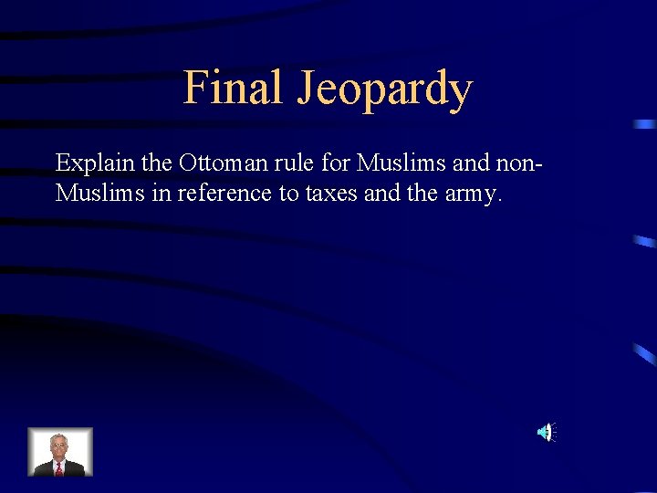 Final Jeopardy Explain the Ottoman rule for Muslims and non. Muslims in reference to